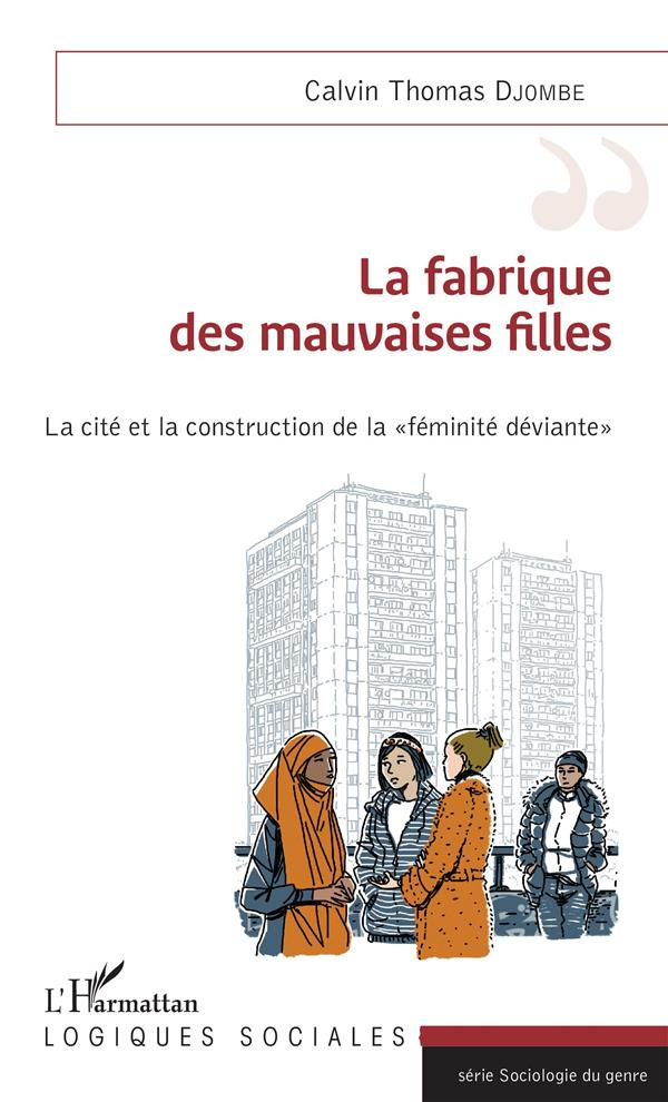La fabrique des mauvaises filles. La cité et la construction de la "féminité déviante"