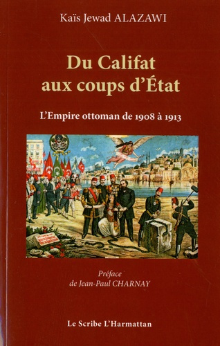 Du Califat aux coups d'Etat. Les cinq coups d'Etat militaires au sein de l'Empire Ottoman de 1908 à