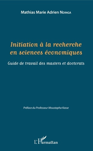 Initiation à la recherche en sciences économiques. Guide de travail des masters et doctorats