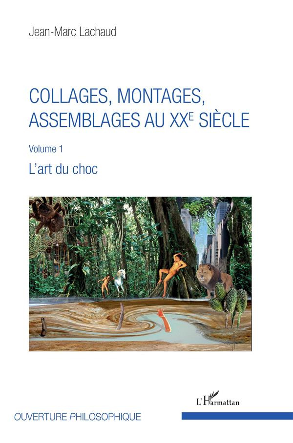 Collages, montages, assemblages au XXe siècle. Volume 1, L'art du choc