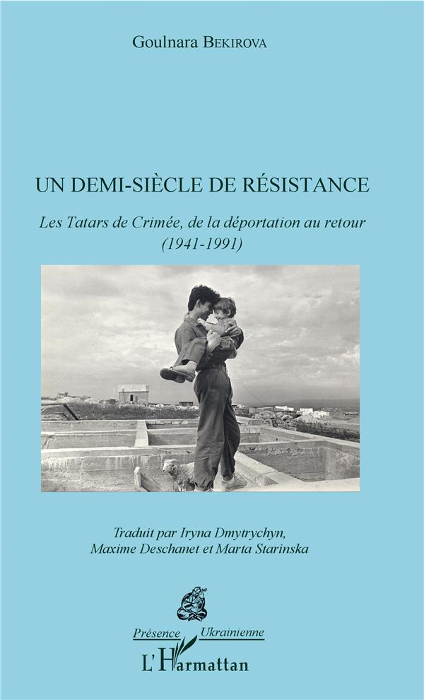 Un demi-siècle de résistance. Les Tatars de Crimée, de la déportation au retour (1941-1991)