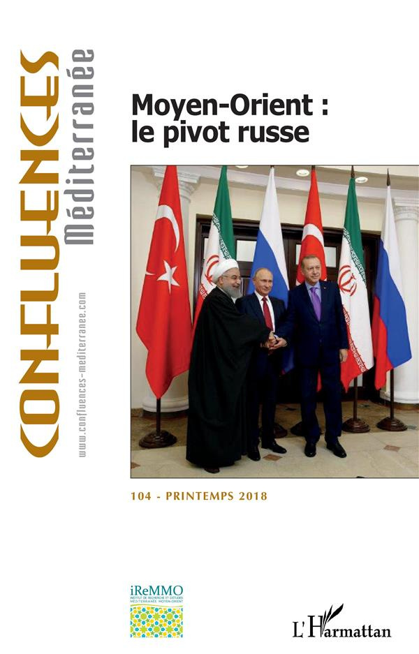 Confluences Méditerranée N° 104, printemps 2018 : Moyen-Orient : le pivot russe