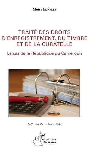 Traité des droits d'enregistrement, du timbre et de la curatelle. Le cas de la République du Camerou