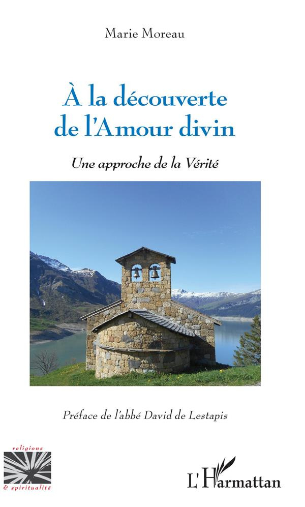 A la découverte de l'Amour divin. Une approche de la Vérité