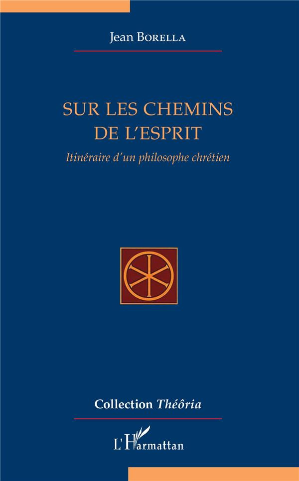 Sur les chemins de l'esprit. Itinéraire d'un philosophe chrétien