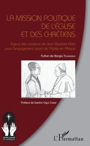 La mission politique de l'eglise et des chrétiens. Enjeux des intuitions de Jean-Baptiste Metz pour