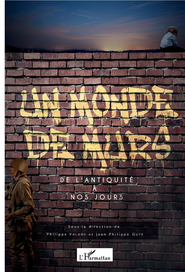 Un monde de murs. De l'antiquité à nos jours