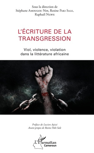 L'écriture de la transgression. Viol, violence, violation dans la littérature africaine