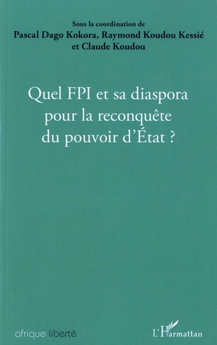 Quel FPI et sa diaspora pour la reconquête du pouvoir d'Etat ? Actes des journées de réflexions orga