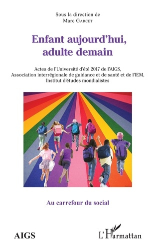 Enfant aujourd'hui, adulte demain. Actes de l'Université d'été 2017 de l'AIGS, Association interrégi