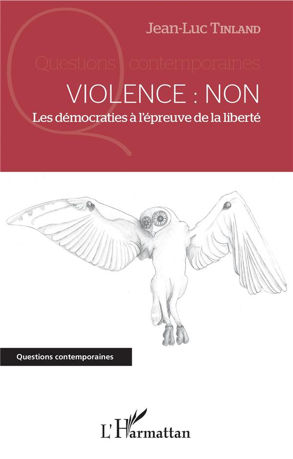 Violence : non. Les démocraties à l'épreuve de la liberté