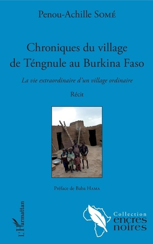 Chroniques du village de Téngule au Burkina Faso. La vie extraordinaire d'un village ordinaire