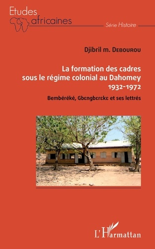 La formation des cadres sous le régime colonial au Dahomey (1932-1972). Bembéréké, Gbengbereke et se