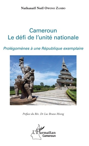 Cameroun. Le défi de l'unité nationale. Prolégomènes à une République exemplaire