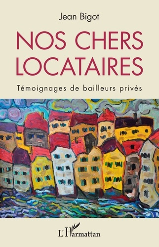 Nos chers locataires. Témoignages de bailleurs privés
