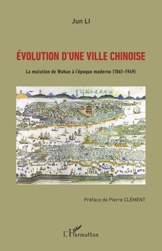Evolution d'une ville chinoise. La mutation de Wuhan à l'époque moderne (1861-1949)
