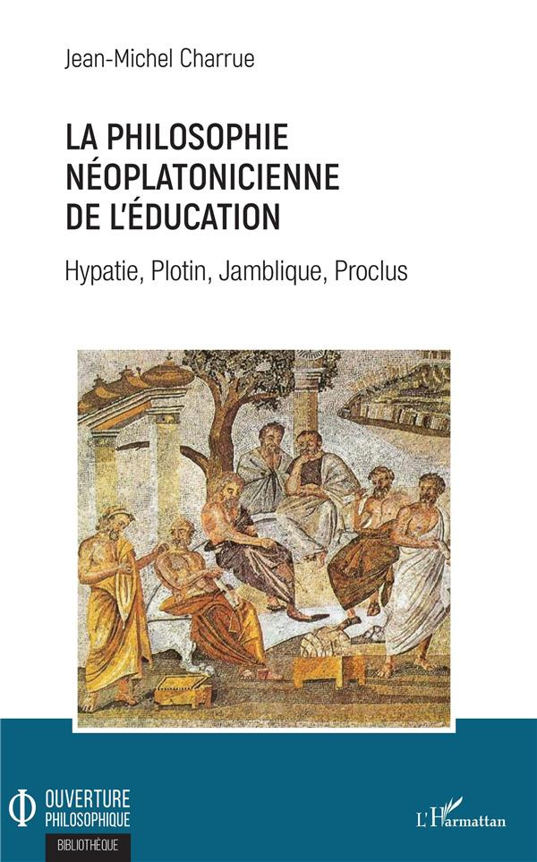 La philosophie néoplatonicienne de l'éducation. Hypatie, Plotin, Jamblique, Proclus