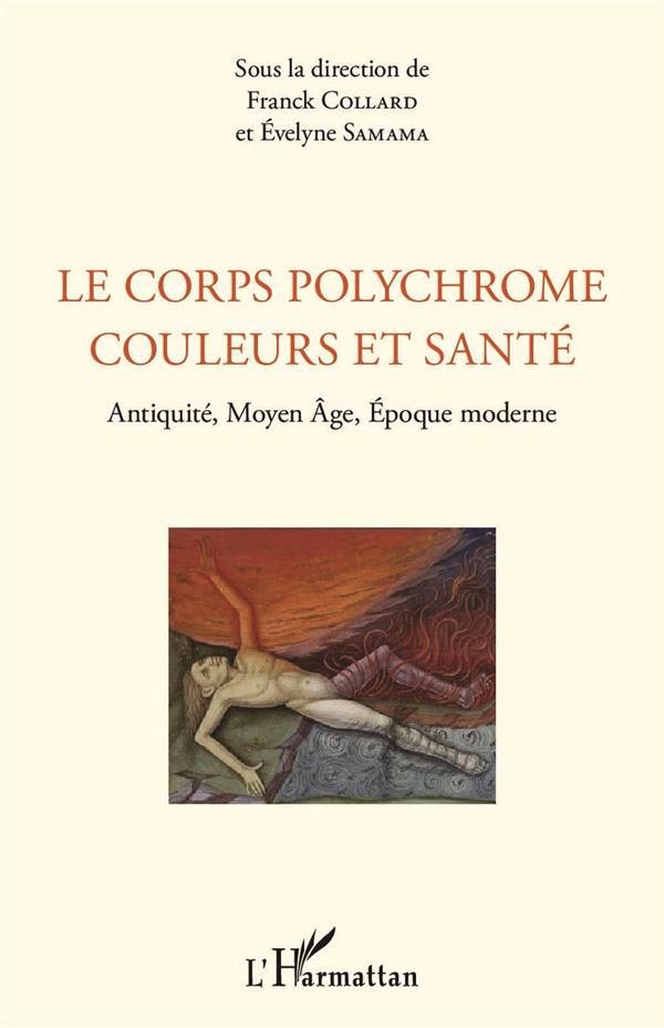 Le corps polychrome : couleurs et santé. Antiquité, Moyen Age, Epoque moderne