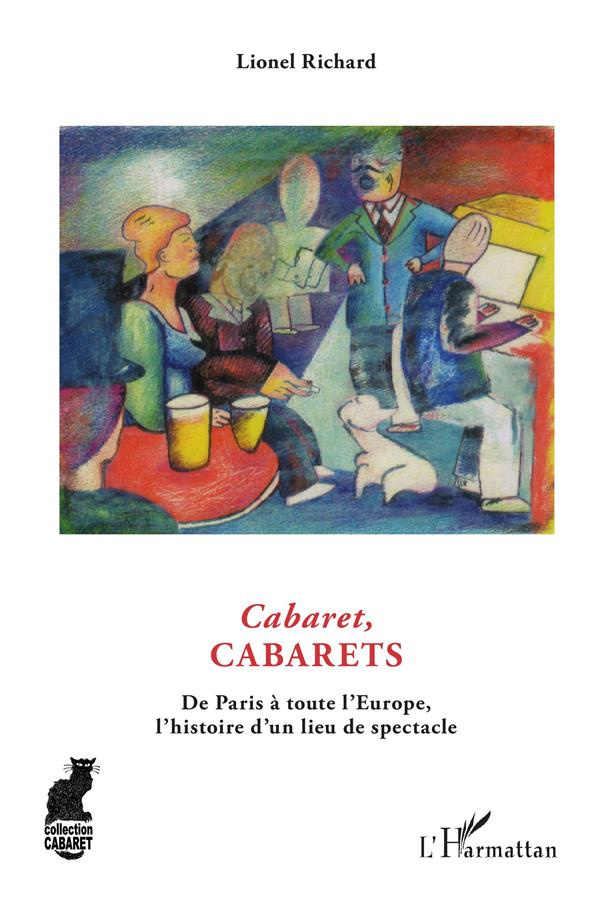 Cabaret, cabarets. De Paris à toute l'Europe, l'histoire d'un lieu du spectacle