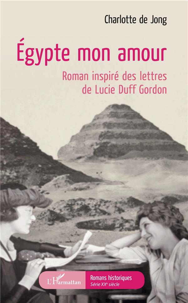 Egypte mon amour. Roman inspiré des lettres de Lucie Duff Gordon