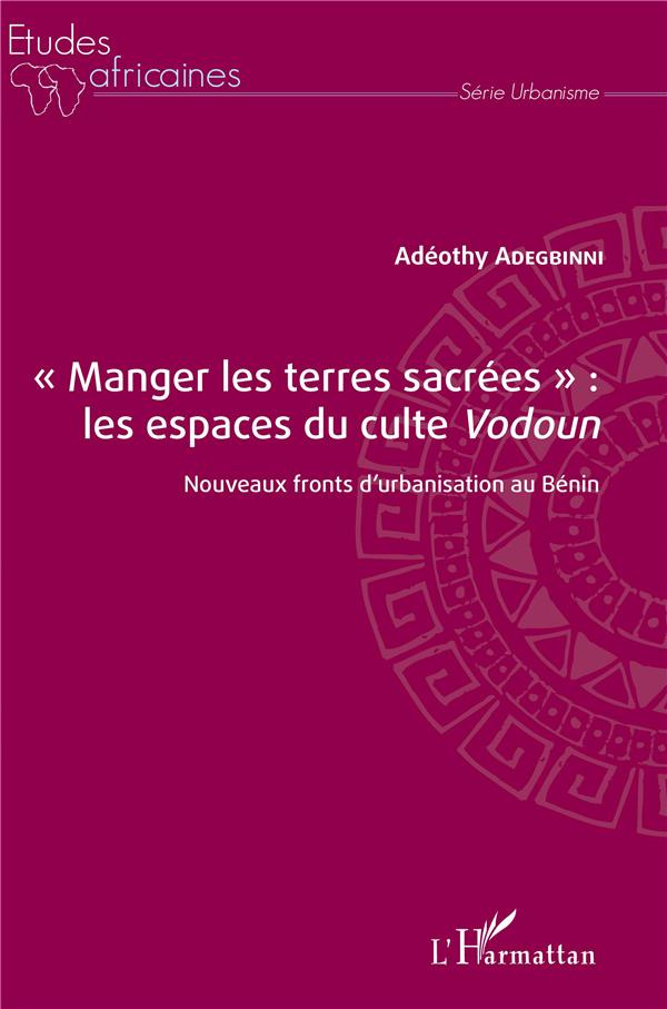 Manger les terres sacrées : les espaces du culte Vodoun. Nouveaux fronts d'urbanisation au Bénin