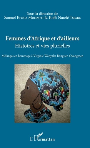 Femmes d'Afrique et d'ailleurs. Histoires et vies plurielles - Mélanges en hommage à Virginie Wanyak