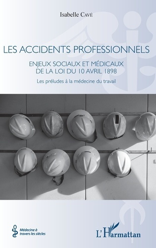Les accidents professionnels. Enjeux sociaux et médicaux de la loi du 10 avril 1898 - Les préludes à