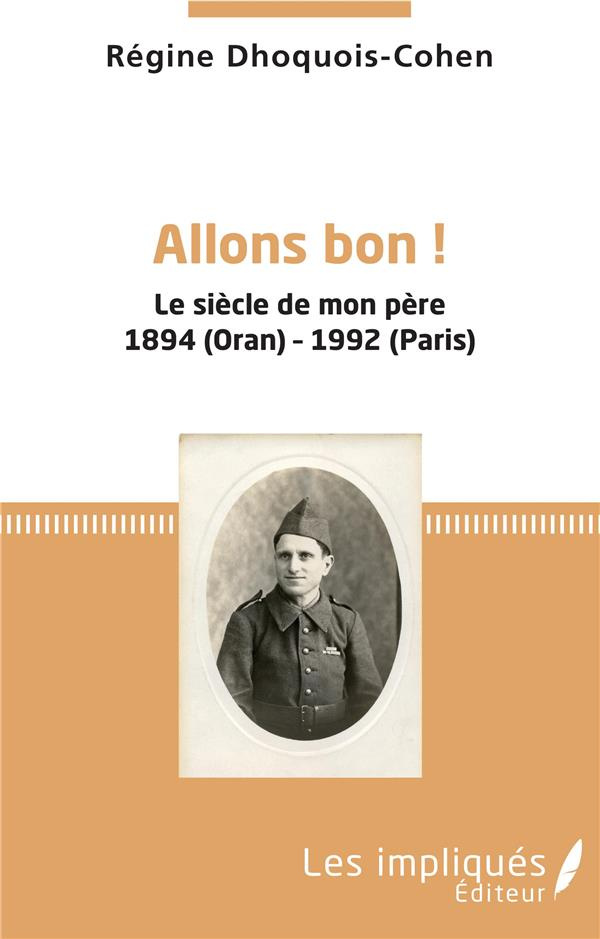 Allons bon ! Le siècle de mon père 1894 (Oran)-1992 (Paris)