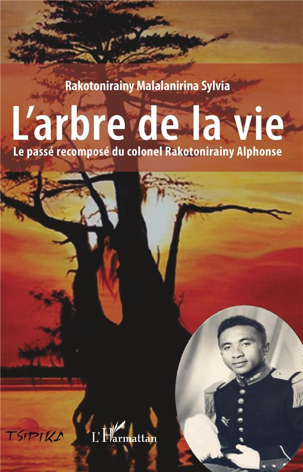L'arbre de la vie. Le passé recomposé du colonel Rakotonirainy Alphonse