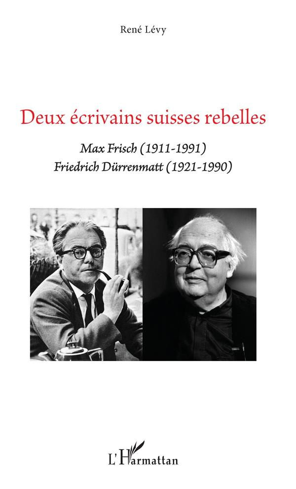 Deux écrivains suisses rebelles. Max Frisch (1911-1991) Friedrich Dürrenmatt (1921-1990)