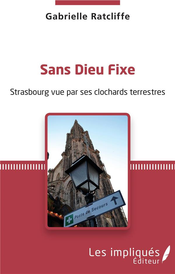 Sans dieu fixe. Strasbourg vue par ses clochards terrestres