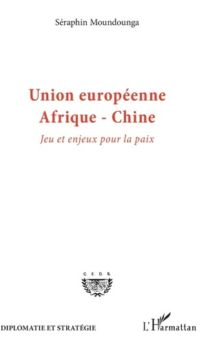 Union européenne - Afrique - Chine. Jeu et enjeux pour la paix