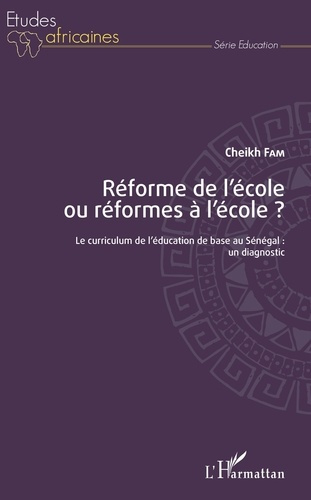 Réforme de l'école ou réformes à l'école ? Le curriculum de l'éducation de base au Sénégal : un diag