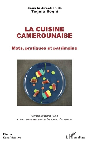 La cuisine camerounaise. Mots, pratiques et patrimoine