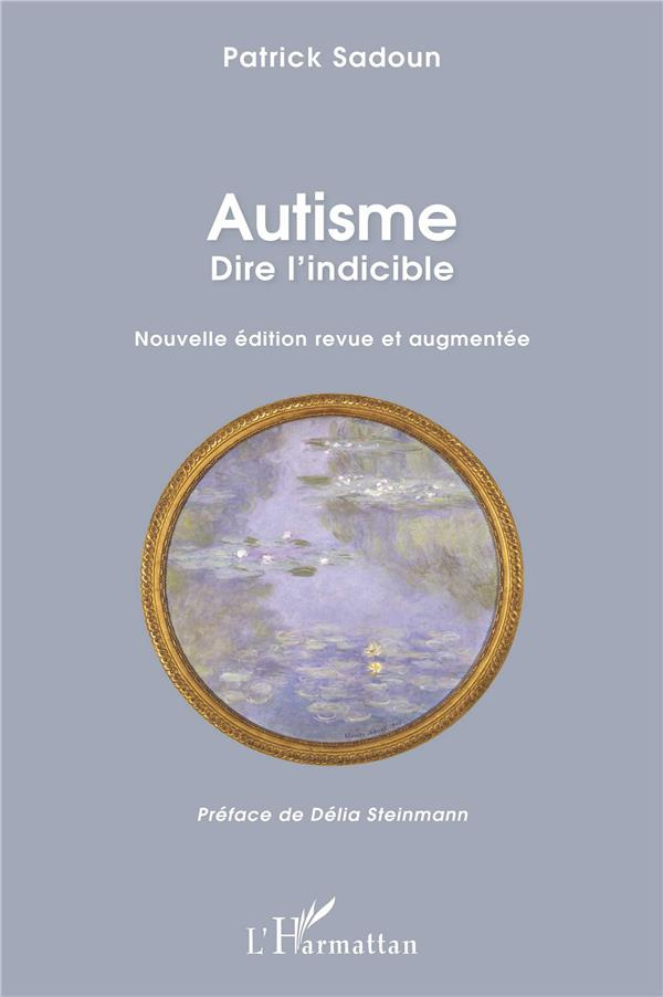 Autisme. Dire l'indicible. Edition revue et augmentée