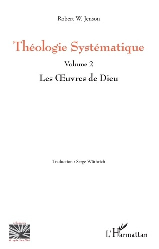 Théologie Systématique. Volume 2, Les Oeuvres de Dieu