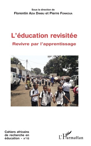 Cahiers africains de recherche en éducation N° 15 : L'éducation revisitée. Revivre par l'apprentissa