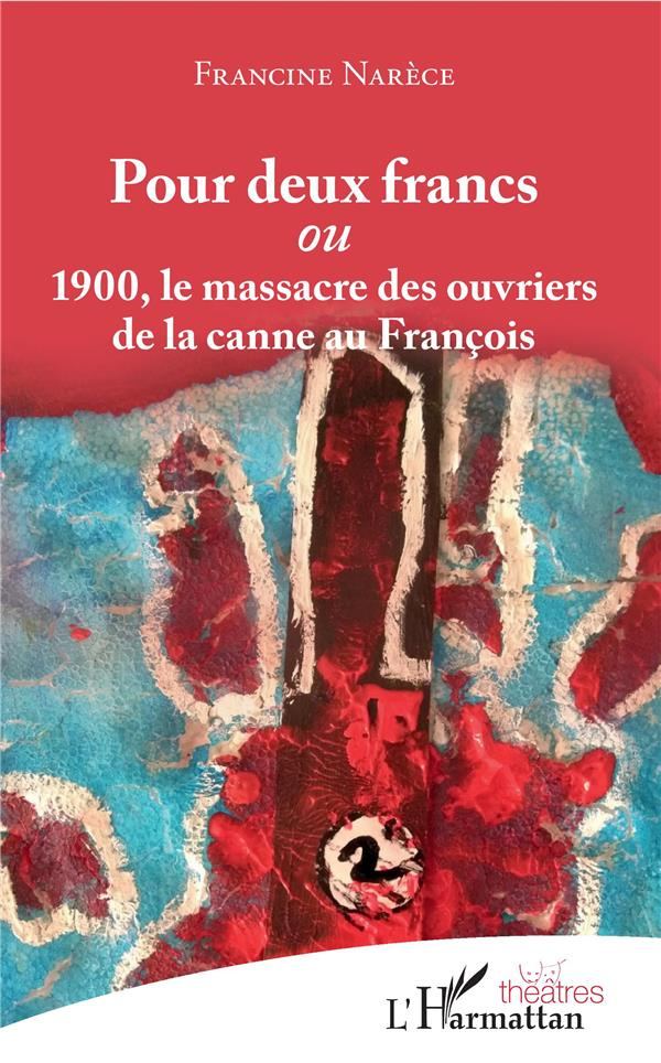 Pour deux francs. 1900, le massacre des ouvriers de la canne au François