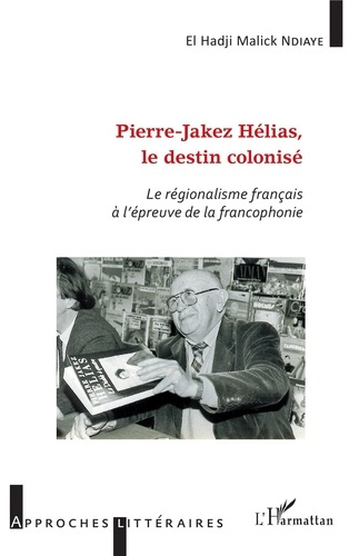 Pierre-Jakez Helias, le destin colonisé. Le régionalisme français à l'épreuve de la francophonie