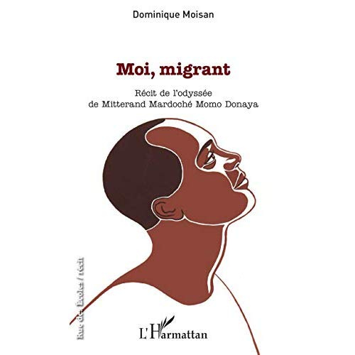 Moi, migrant. Récit de l'odyssée de Mitterand Mardoché Momo Donaya