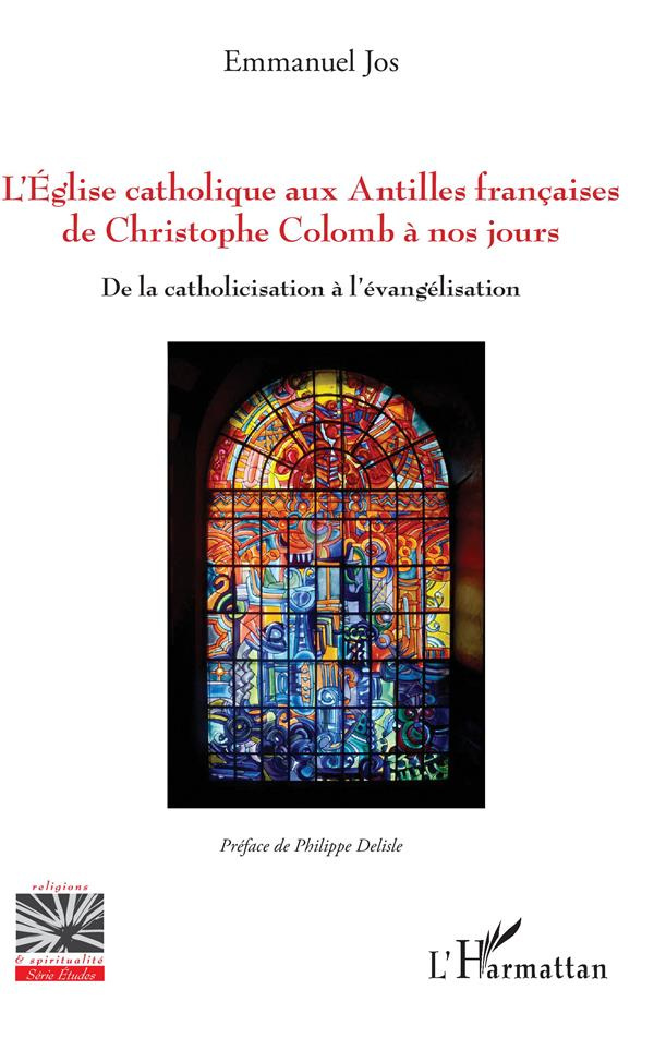 L'église catholique aux Antilles françaises de Christophe Colomb à nos jours. De la catholicisation