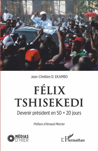 Félix Tshisekedi. Devenir président en 50   20 jours
