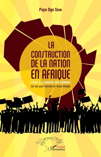 La construction de la nation en Afrique. L'Etat à la croisée des chemins - Cas des pays riverains du