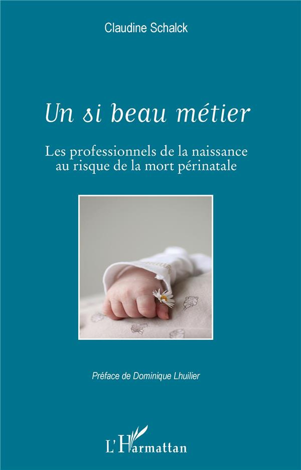 Un si beau métier. Les professionnels de la naissance au risque de la mort périnatale