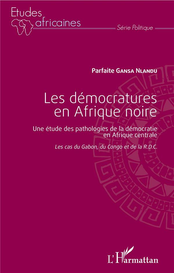 Les démocratures en Afrique noire. Une étude des pathologies de la démocratie en Afrique centrale (L