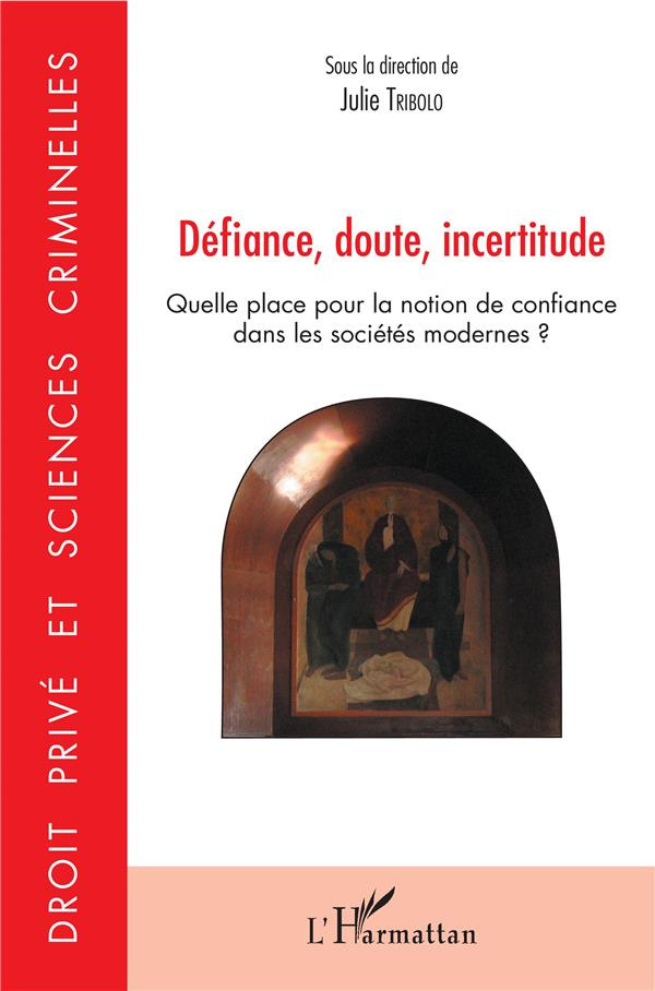 Défiance, doute, incertitude. Quelle place pour la notion de confiance dans les sociétés modernes ?