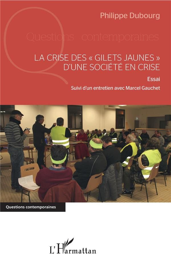 La crise des "Gilets jaunes" d'une société en crise. Essai Suivi d'un entretien avec Marcel Gauchet