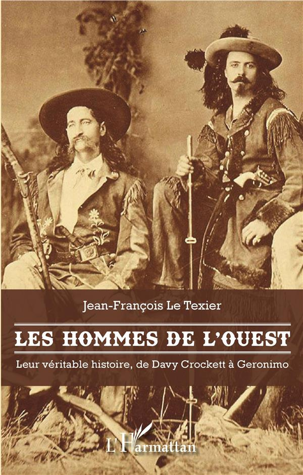 Les hommes de l'Ouest. Leur véritable histoire, de Davy Crockett à Geronimo