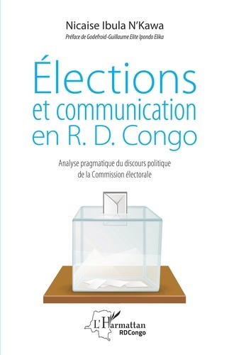 Elections et communication en R.D. Congo. Analyse pragmatique du discours politique de la Commission