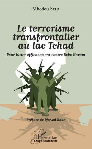 Le terrorisme transfrontalier au lac Tchad. Pour lutter efficacement contre Boko Haram